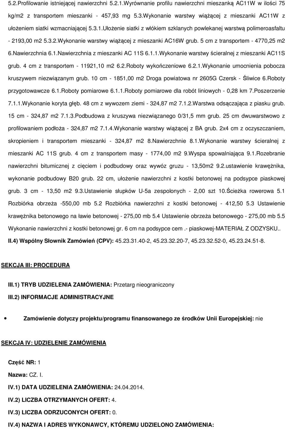 93,00 m2 5.3.2.Wykonanie warstwy wiążącej z mieszanki AC16W grub. 5 cm z transportem - 4770,25 m2 6.Nawierzchnia 6.1.Nawierzchnia z mieszanki AC 11S 6.1.1.Wykonanie warstwy ścieralnej z mieszanki AC11S grub.