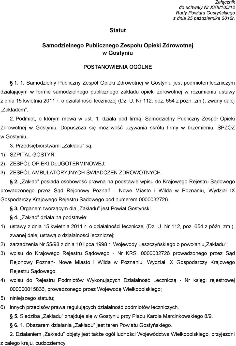 2011 r. o działalności leczniczej (Dz. U. Nr 112, poz. 654 z późn. zm.), zwany dalej Zakładem. 2. Podmiot, o którym mowa w ust.