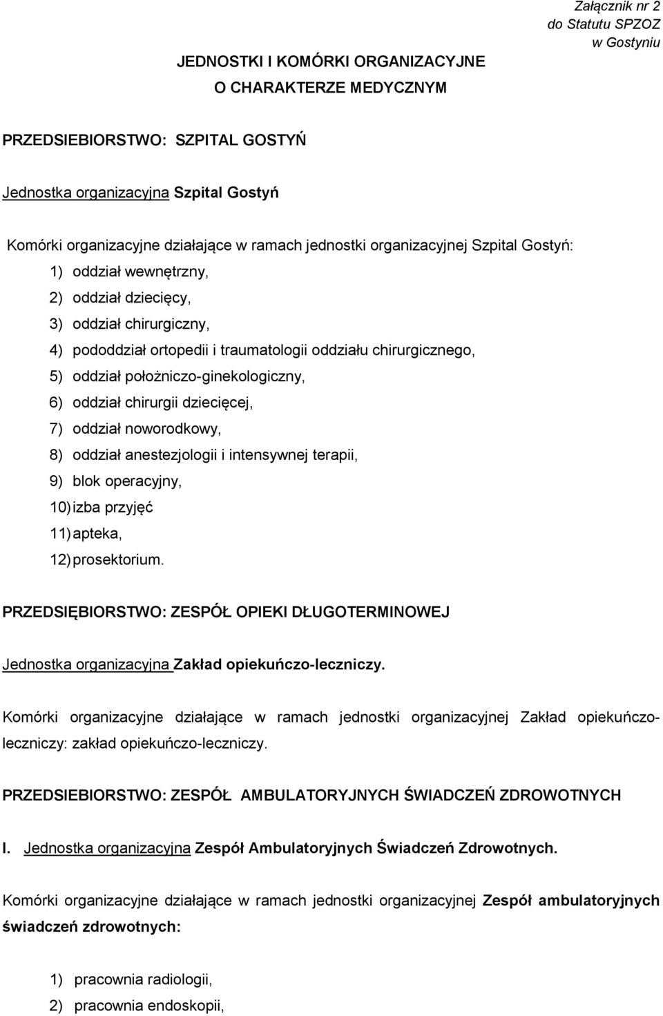 oddział położniczo-ginekologiczny, 6) oddział chirurgii dziecięcej, 7) oddział noworodkowy, 8) oddział anestezjologii i intensywnej terapii, 9) blok operacyjny, 10) izba przyjęć 11) apteka, 12)