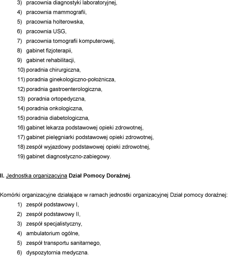 lekarza podstawowej opieki zdrowotnej, 17) gabinet pielęgniarki podstawowej opieki zdrowotnej, 18) zespół wyjazdowy podstawowej opieki zdrowotnej, 19) gabinet diagnostyczno-zabiegowy. II.