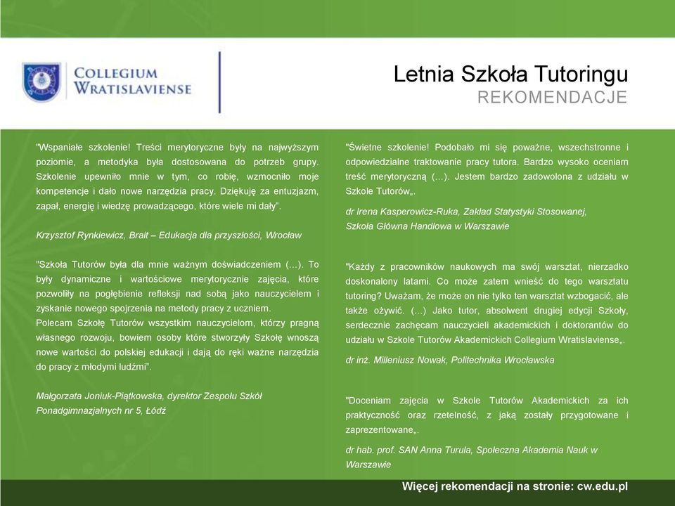 Krzysztof Rynkiewicz, Brait Edukacja dla przyszłości, Wrocław "Świetne szkolenie! Podobało mi się poważne, wszechstronne i odpowiedzialne traktowanie pracy tutora.