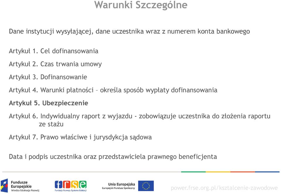 Warunki płatności określa sposób wypłaty dofinansowania Artykuł 5. Ubezpieczenie Artykuł 6.