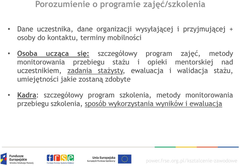 opieki mentorskiej nad uczestnikiem, zadania stażysty, ewaluacja i walidacja stażu, umiejętności jakie zostaną