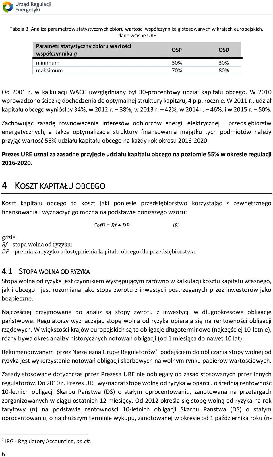 maksimum 70% 80% Od 200 r. w kalkulacji WACC uwzględniany był 30-procentowy udział kapitału obcego. W 200 wprowadzono ścieżkę dochodzenia do optymalnej struktury kapitału, 4 p.p. rocznie. W 20 r.