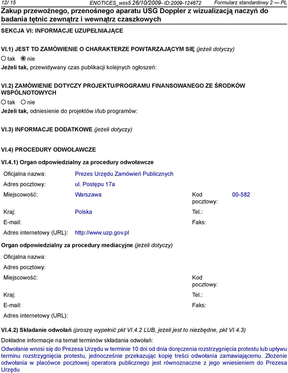 2) ZAMÓWIENIE DOTYCZY PROJEKTU/PROGRAMU FINANSOWANEGO ZE ŚRODKÓW WSPÓLNOTOWYCH Jeżeli, odsie do projektów i/lub programów: VI.3) INFORMACJE DODATKOWE (jeżeli dotyczy) VI.4)