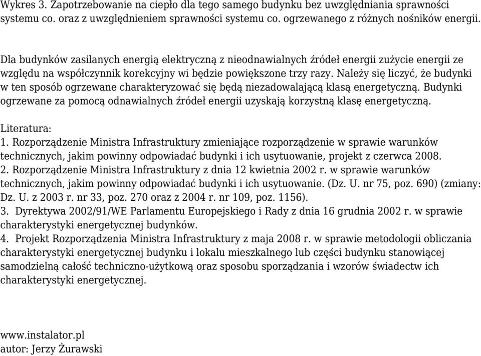 Należy się liczyć, że budynki w ten sposób ogrzewane charakteryzować się będą niezadowalającą klasą energetyczną.