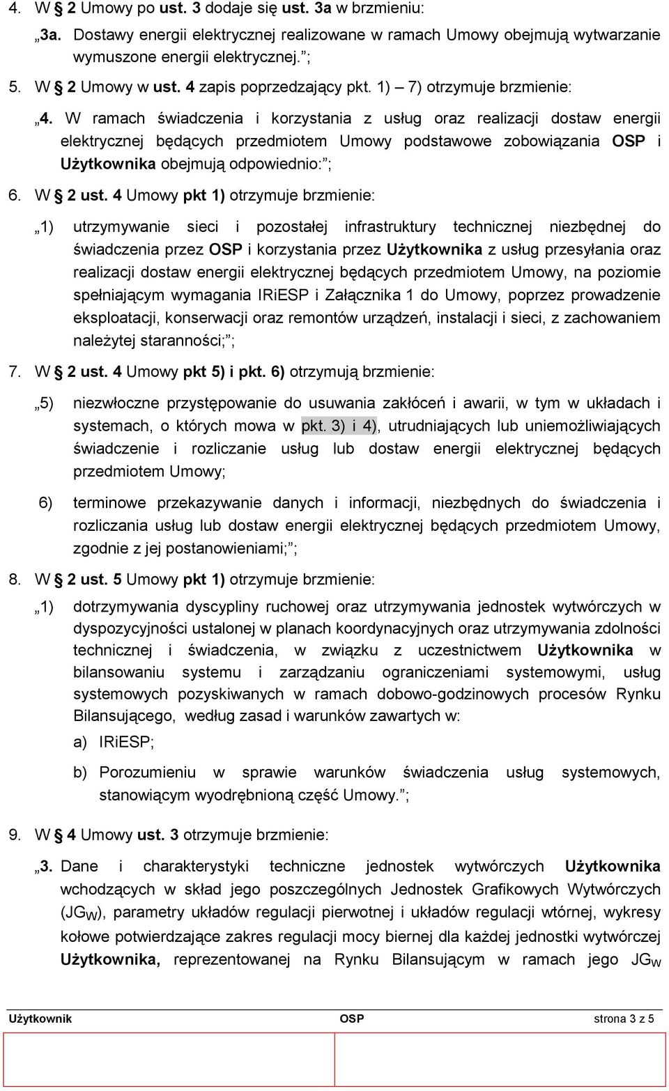 W ramach świadczenia i korzystania z usług oraz realizacji dostaw energii elektrycznej będących przedmiotem Umowy podstawowe zobowiązania OSP i Użytkownika obejmują odpowiednio: ; 6. W 2 ust.