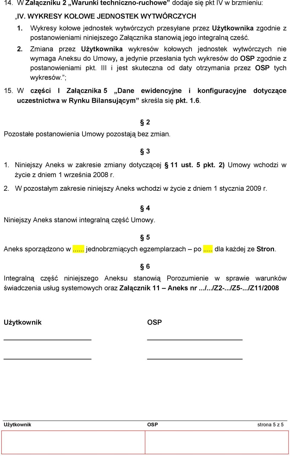 Zmiana przez Użytkownika wykresów kołowych jednostek wytwórczych nie wymaga Aneksu do Umowy, a jedynie przesłania tych wykresów do OSP zgodnie z postanowieniami pkt.