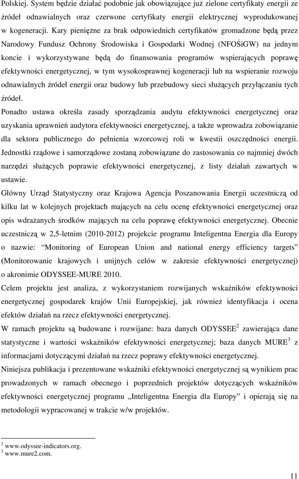 programów wspierających poprawę efektywności energetycznej, w tym wysokosprawnej kogeneracji lub na wspieranie rozwoju odnawialnych źródeł energii oraz budowy lub przebudowy sieci służących