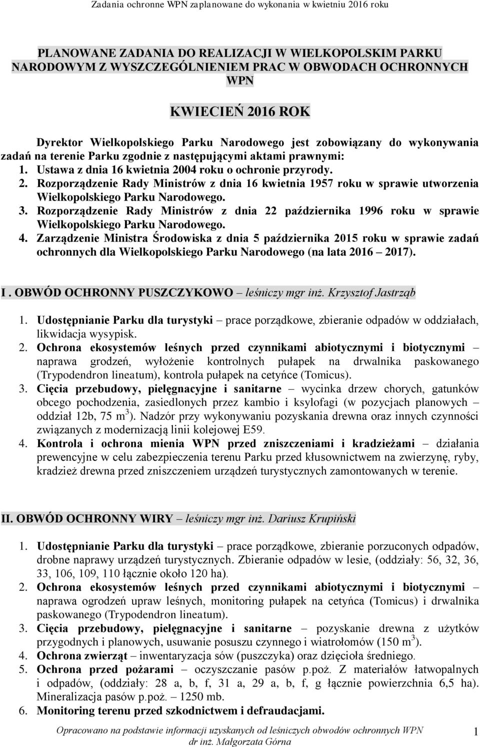 04 roku o ochronie przyrody. 2. Rozporządzenie Rady Ministrów z dnia 16 kwietnia 1957 roku w sprawie utworzenia Wielkopolskiego Parku Narodowego. 3.