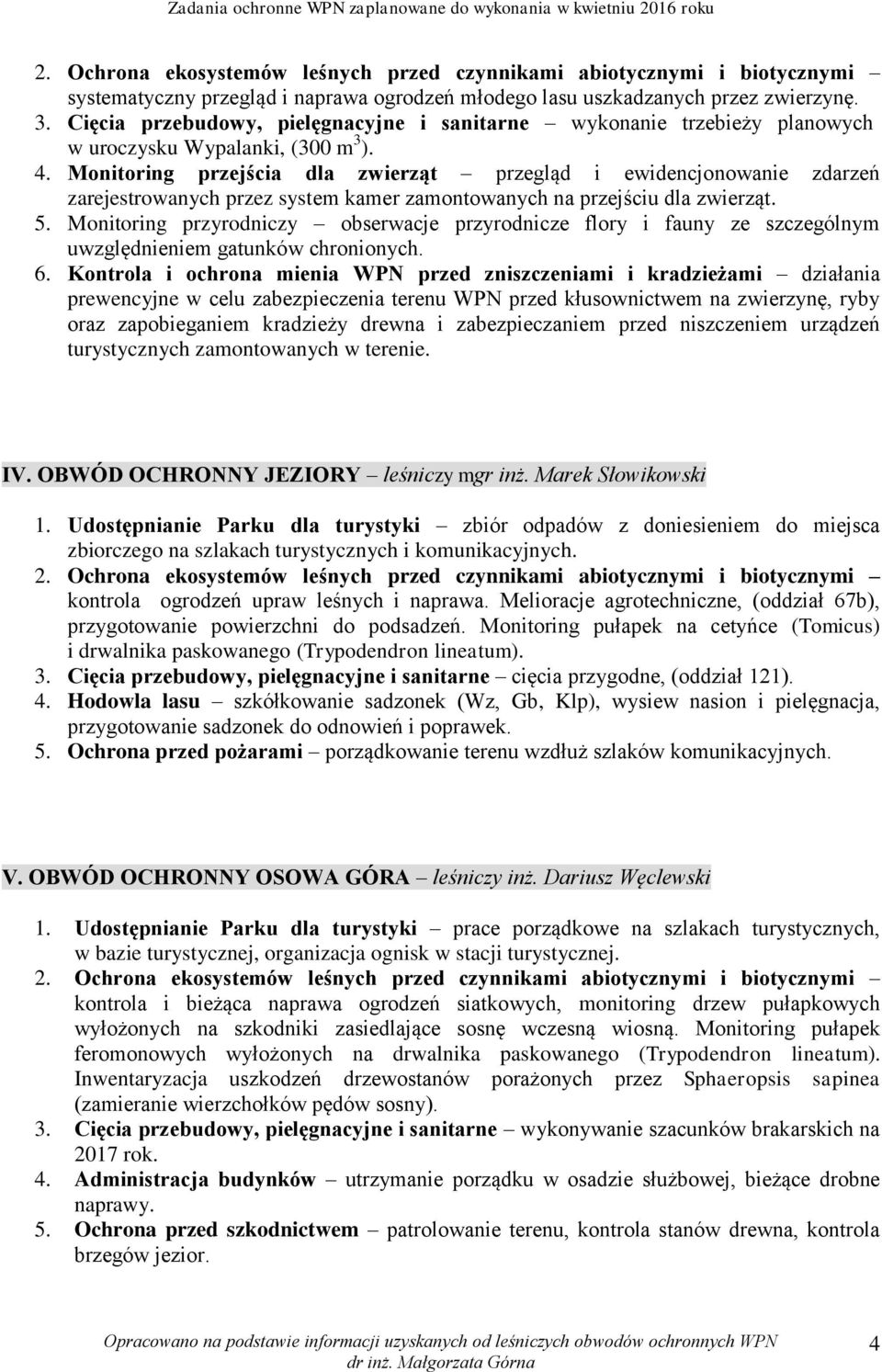 Monitoring przyrodniczy obserwacje przyrodnicze flory i fauny ze szczególnym uwzględnieniem gatunków chronionych. 6.