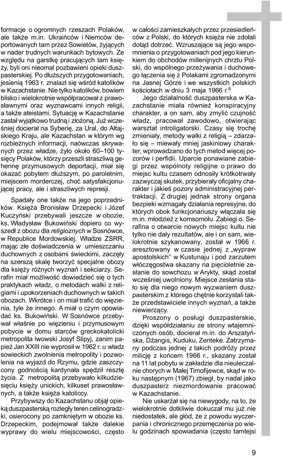 Nie tylko katolików, bowiem blisko i wielokrotnie wspó³pracowa³ z prawos³awnymi oraz wyznawcami innych religii, a tak e ateistami. Sytuacjê w Kazachstanie zasta³ wyj¹tkowo trudn¹ i z³o on¹.