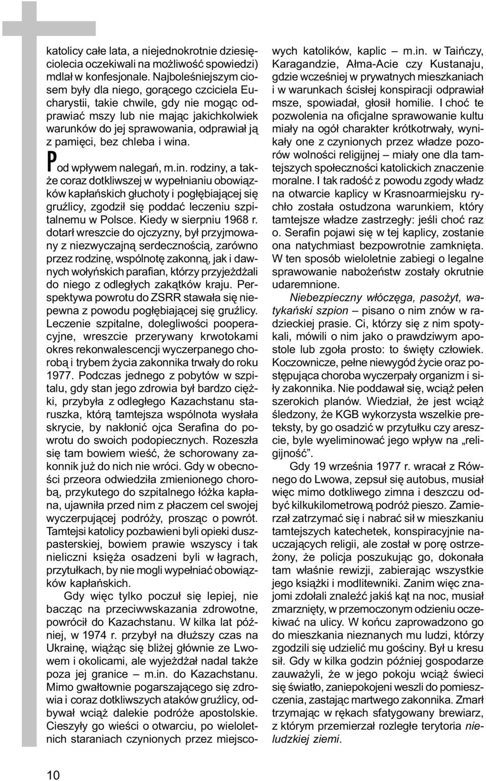 chleba i wina. Pod wp³ywem nalegañ, m.in. rodziny, a tak- e coraz dotkliwszej w wype³nianiu obowi¹zków kap³añskich g³uchoty i pog³êbiaj¹cej siê gruÿlicy, zgodzi³ siê poddaæ leczeniu szpitalnemu w Polsce.