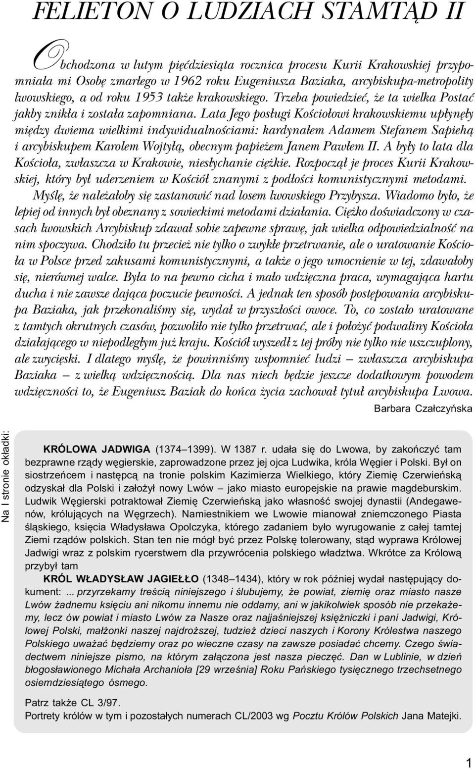 Lata Jego pos³ugi Koœcio³owi krakowskiemu up³ynê³y miêdzy dwiema wielkimi indywidualnoœciami: kardyna³em Adamem Stefanem Sapieh¹ i arcybiskupem Karolem Wojty³¹, obecnym papie em Janem Paw³em II.