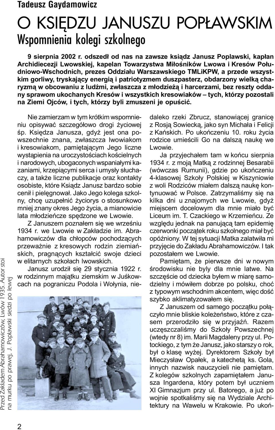 wszystkim gorliwy, tryskaj¹cy energi¹ i patriotyzmem duszpasterz, obdarzony wielk¹ charyzm¹ w obcowaniu z ludÿmi, zw³aszcza z m³odzie ¹ i harcerzami, bez reszty oddany sprawom ukochanych Kresów i