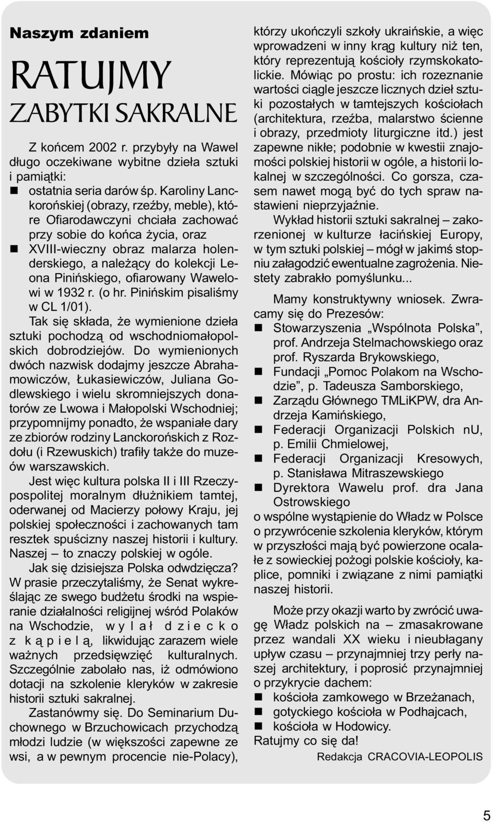 Piniñskiego, ofiarowany Wawelowi w 1932 r. (o hr. Piniñskim pisaliœmy w CL 1/01). Tak siê sk³ada, e wymienione dzie³a sztuki pochodz¹ od wschodnioma³opolskich dobrodziejów.