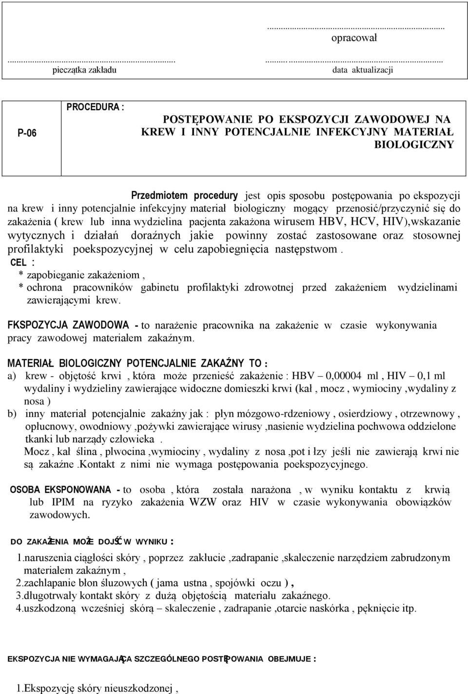 postępowania po ekspozycji na krew i inny potencjalnie infekcyjny materiał biologiczny mogący przenosić/przyczynić się do zakażenia ( krew lub inna wydzielina pacjenta zakażona wirusem HBV, HCV,