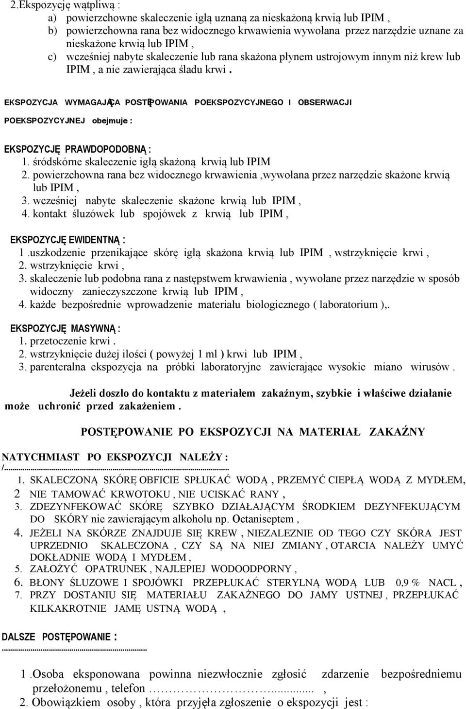 EKSPOZYCJA WYMAGAJĄCA POSTĘPOWANIA POEKSPOZYCYJNEGO I OBSERWACJI POEKSPOZYCYJNEJ obejmuje : EKSPOZYCJĘ PRAWDOPODOBNĄ : 1. śródskórne skaleczenie igłą skażoną krwią lub IPIM 2.