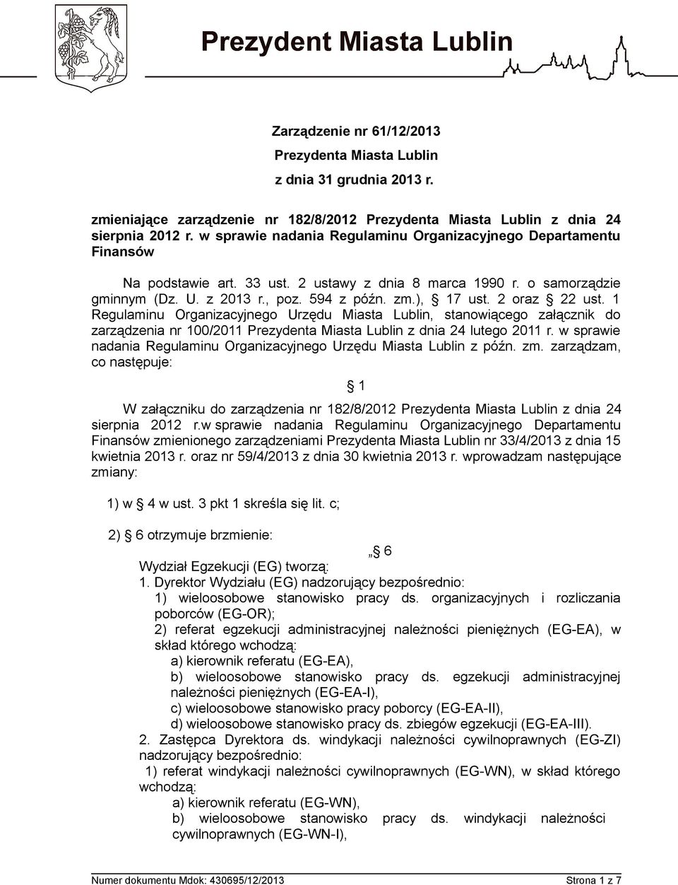 2 oraz 22 ust. 1 Regulaminu Organizacyjnego Urzędu Miasta Lublin, stanowiącego załącznik do zarządzenia nr 100/2011 Prezydenta Miasta Lublin z dnia 24 lutego 2011 r.