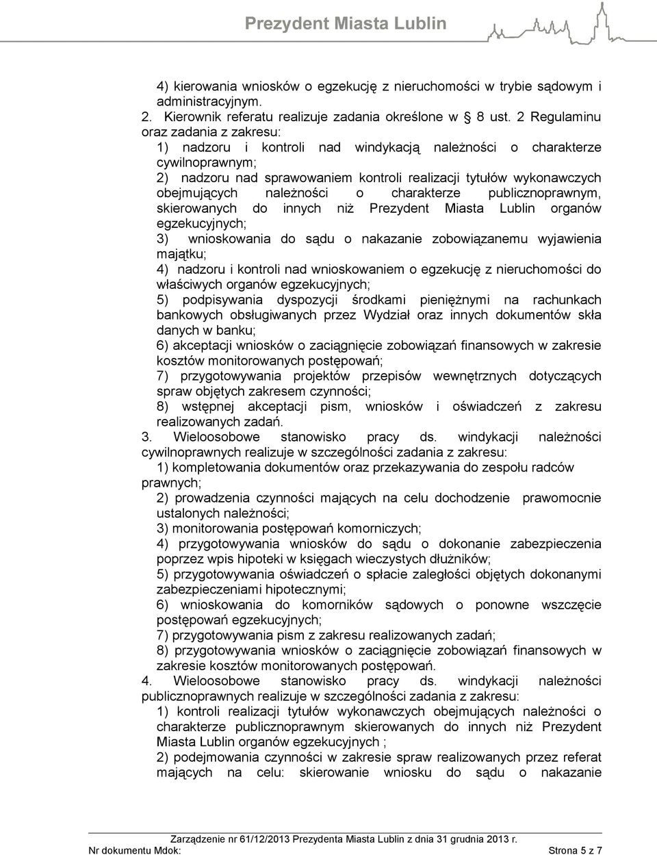 należności o charakterze publicznoprawnym, skierowanych do innych niż Prezydent Miasta Lublin organów egzekucyjnych; 3) wnioskowania do sądu o nakazanie zobowiązanemu wyjawienia majątku; 4) nadzoru i