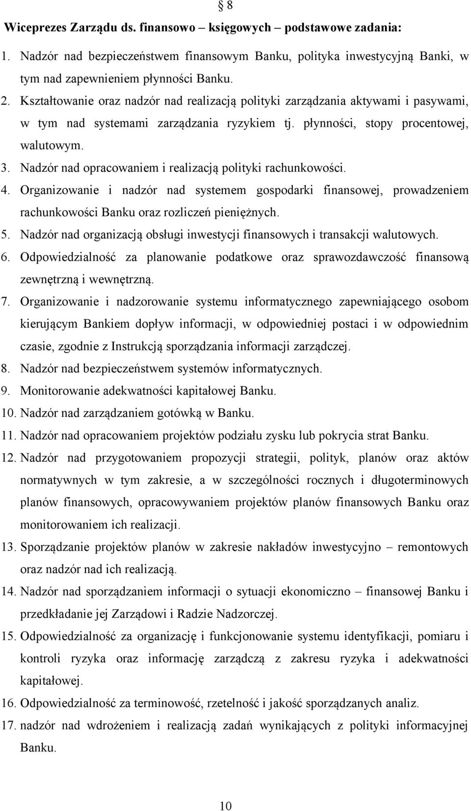 Nadzór nad opracowaniem i realizacją polityki rachunkowości. 4. Organizowanie i nadzór nad systemem gospodarki finansowej, prowadzeniem rachunkowości Banku oraz rozliczeń pieniężnych. 5.