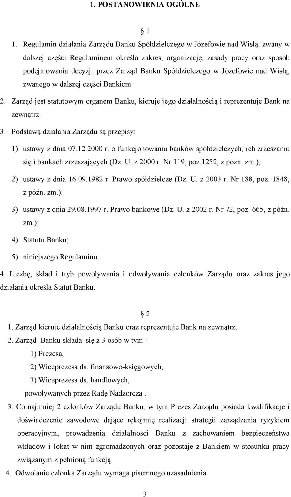 Banku Spółdzielczego w Józefowie nad Wisłą, zwanego w dalszej części Bankiem. 2. Zarząd jest statutowym organem Banku, kieruje jego działalnością i reprezentuje Bank na zewnątrz. 3.