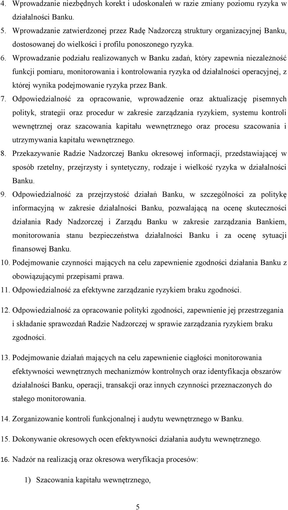 Wprowadzanie podziału realizowanych w Banku zadań, który zapewnia niezależność funkcji pomiaru, monitorowania i kontrolowania ryzyka od działalności operacyjnej, z której wynika podejmowanie ryzyka