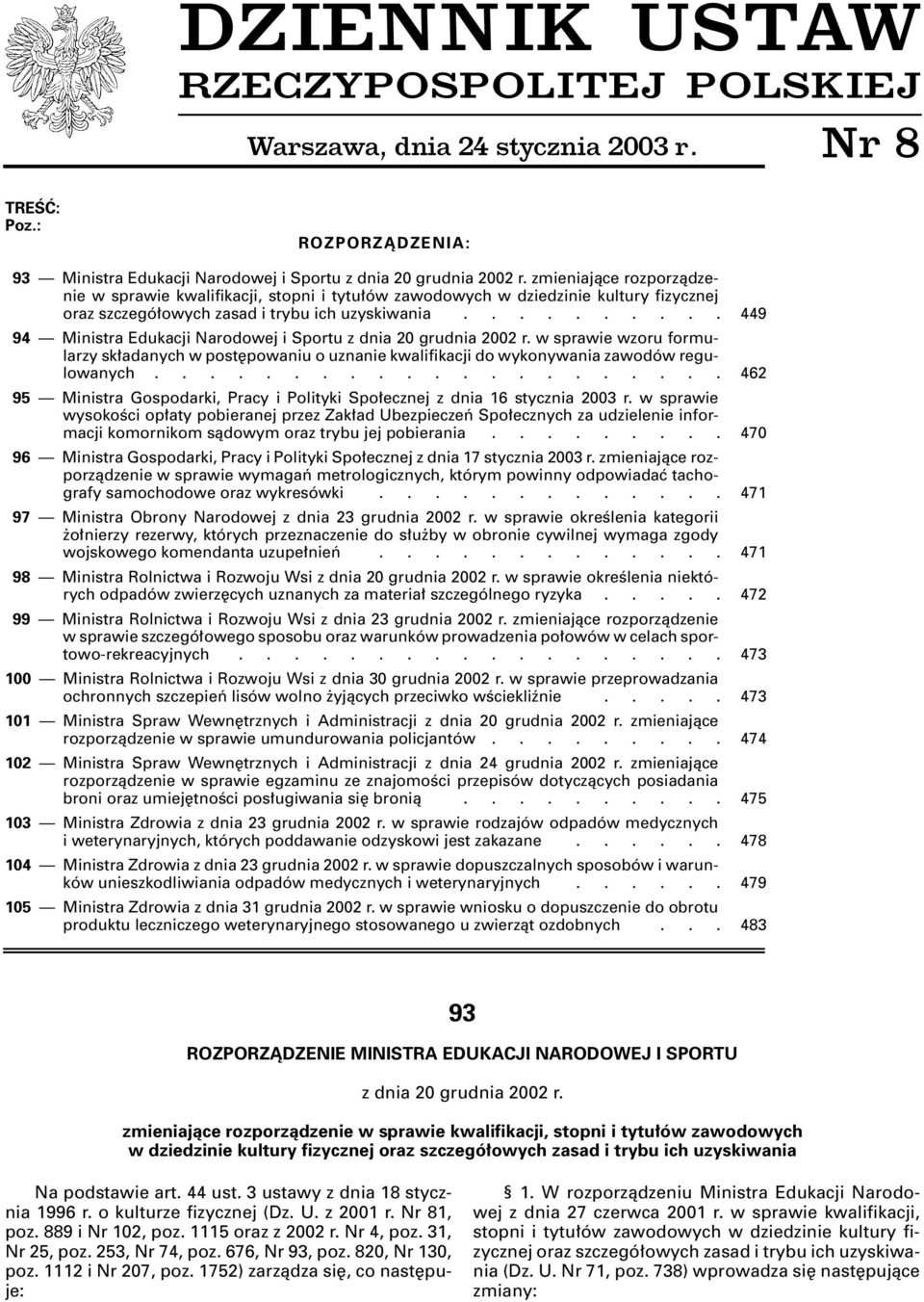 ......... 449 94 Ministra Edukacji Narodowej i Sportu z dnia 20 grudnia 2002 r. w sprawie wzoru formularzy sk adanych w post powaniu o uznanie kwalifikacji do wykonywania zawodów regulowanych.