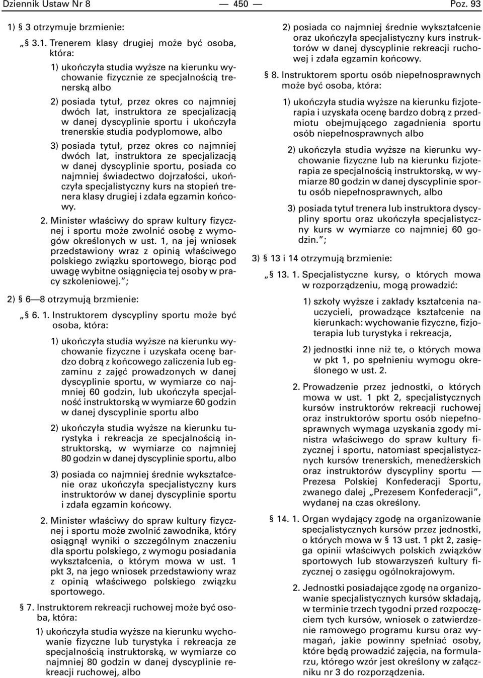 Trenerem klasy drugiej mo e byç osoba, która: 1) ukoƒczy a studia wy sze na kierunku wychowanie fizycznie ze specjalnoêcià trenerskà albo 2) posiada tytu, przez okres co najmniej dwóch lat,