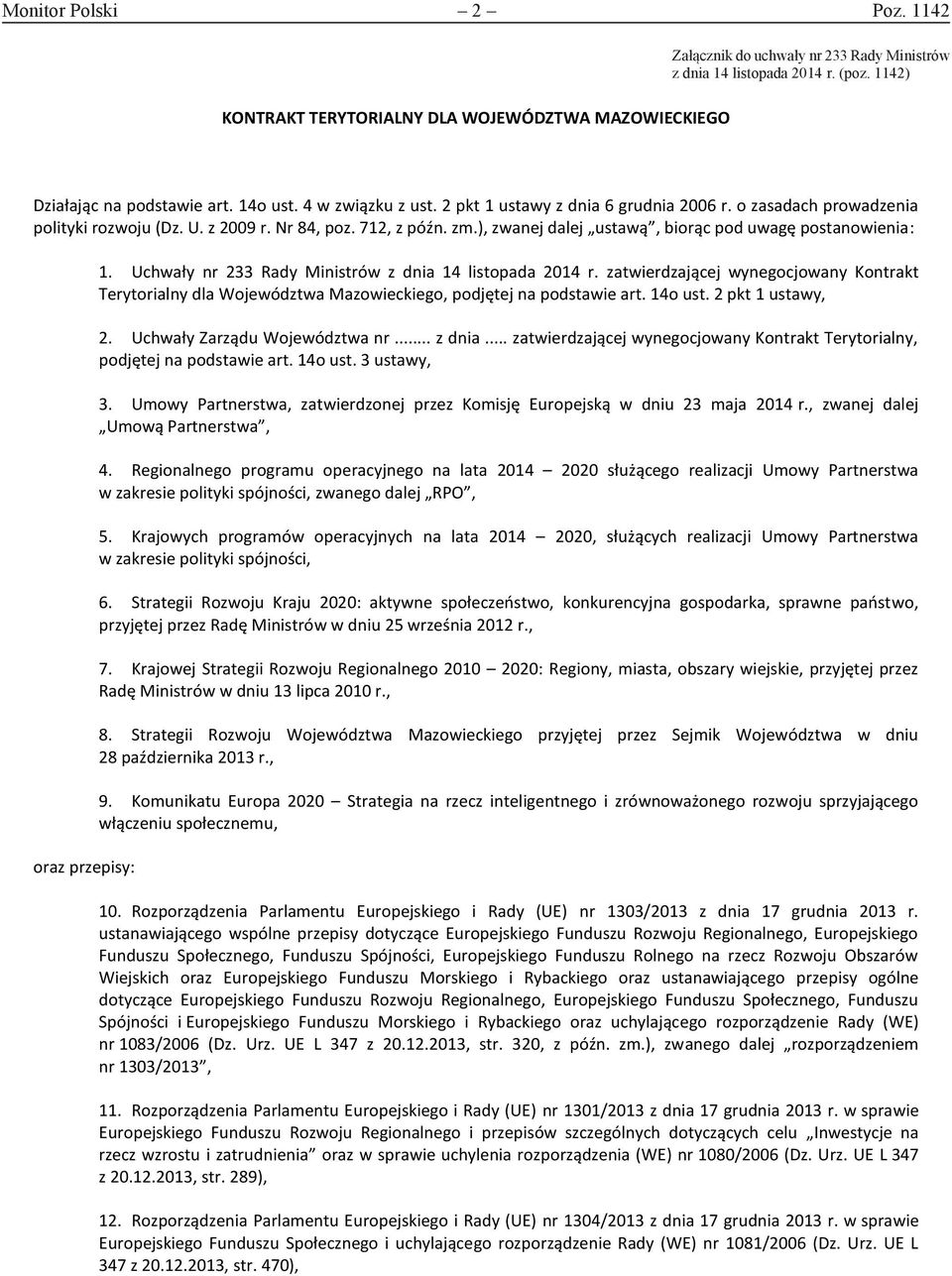 ), zwanej dalej ustawą, biorąc pod uwagę postanowienia: oraz przepisy: 1. Uchwały nr 233 Rady Ministrów z dnia 14 listopada 2014 r.