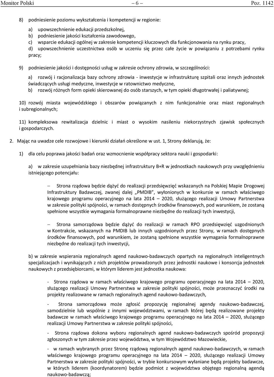 kompetencji kluczowych dla funkcjonowania na rynku pracy, d) upowszechnienie uczestnictwa osób w uczeniu się przez całe życie w powiązaniu z potrzebami rynku pracy; 9) podniesienie jakości i