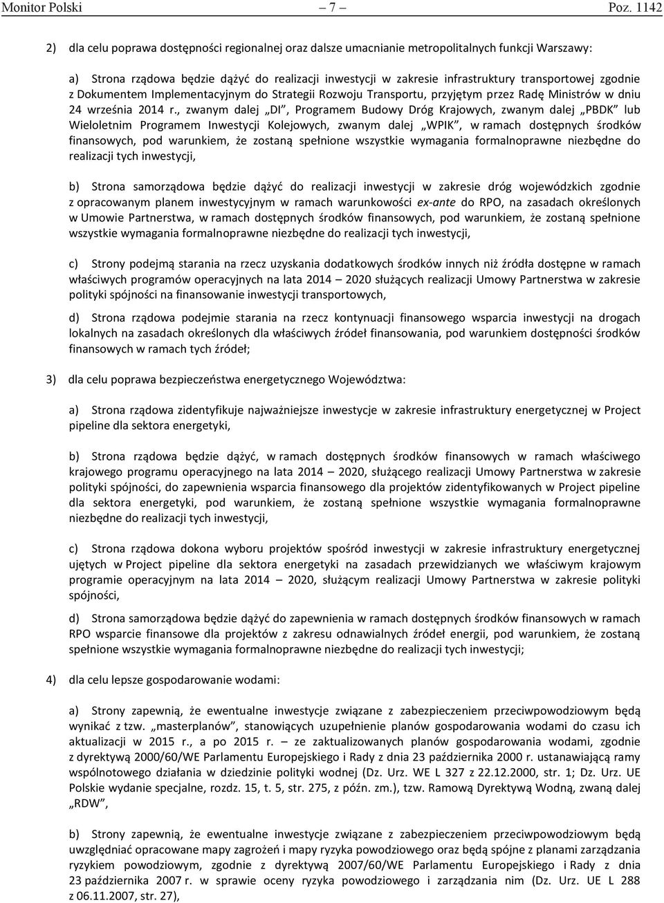 zgodnie z Dokumentem Implementacyjnym do Strategii Rozwoju Transportu, przyjętym przez Radę Ministrów w dniu 24 września 2014 r.