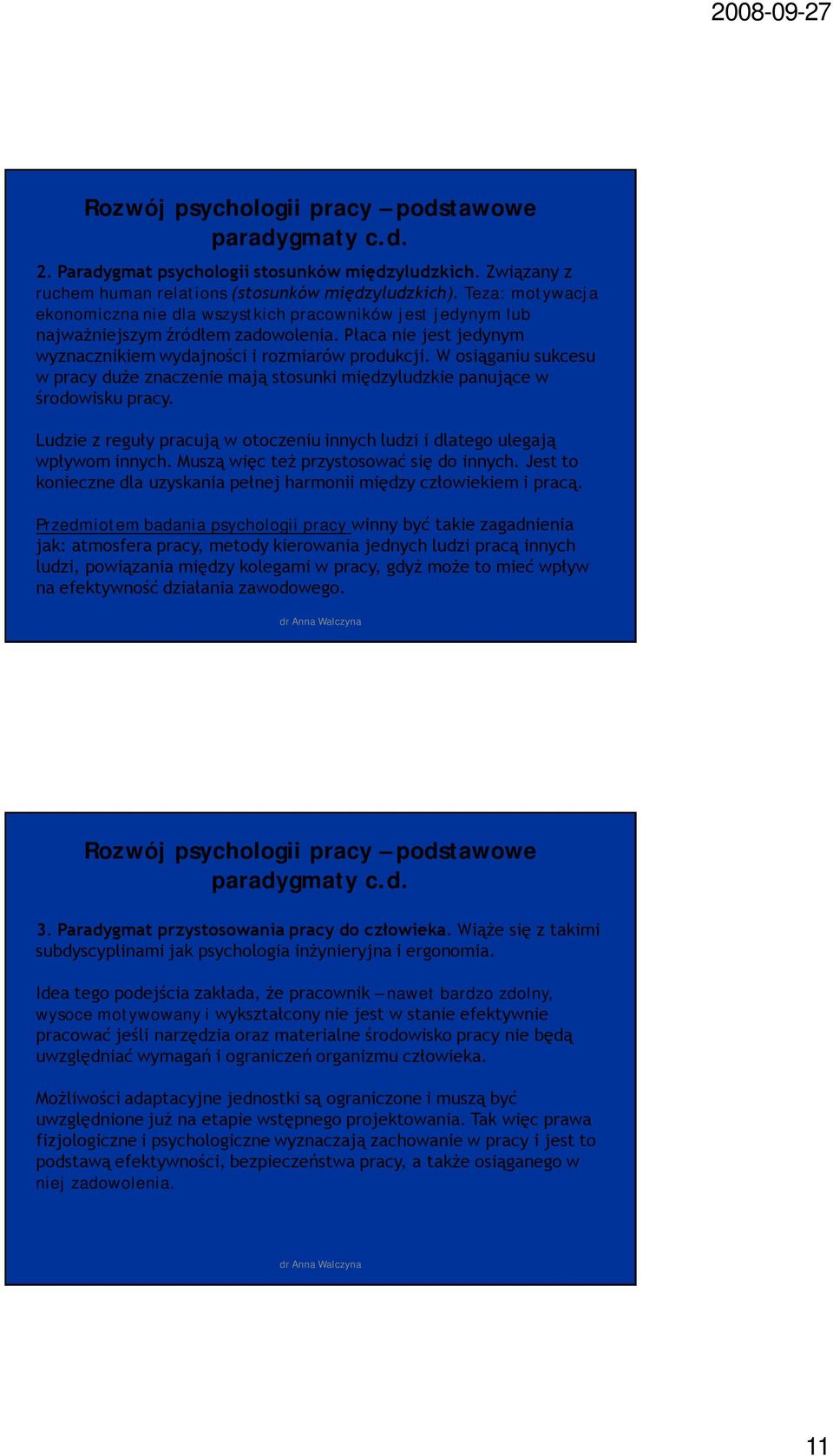 W osiąganiu sukcesu w pracy duże znaczenie mają stosunki międzyludzkie panujące w środowisku pracy. Ludzie z reguły pracują w otoczeniu innych ludzi i dlatego ulegają wpływom innych.