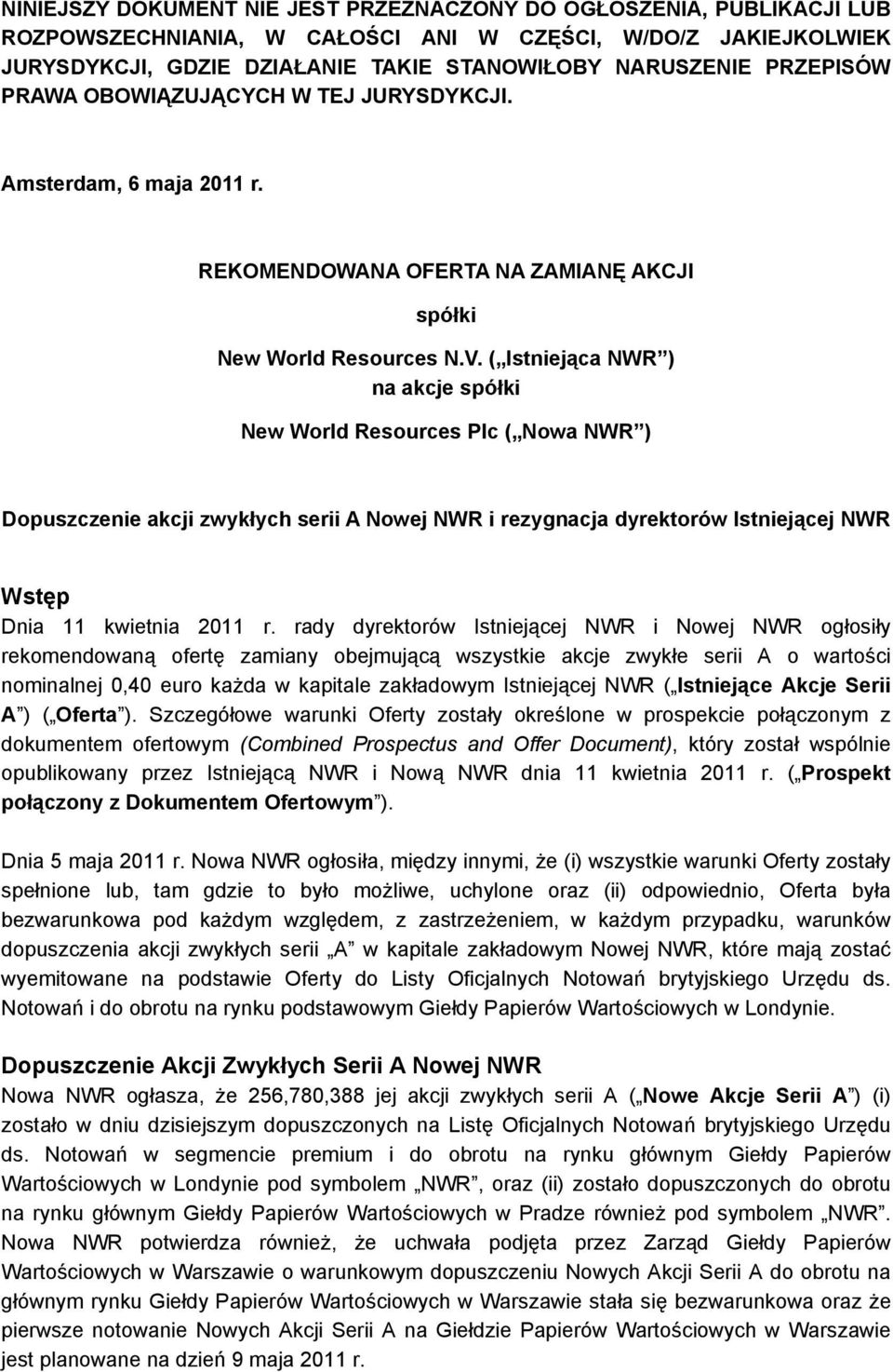 ( Istniejąca NWR ) na akcje spółki New World Resources Plc ( Nowa NWR ) Dopuszczenie akcji zwykłych serii A Nowej NWR i rezygnacja dyrektorów Istniejącej NWR Wstęp Dnia 11 kwietnia 2011 r.