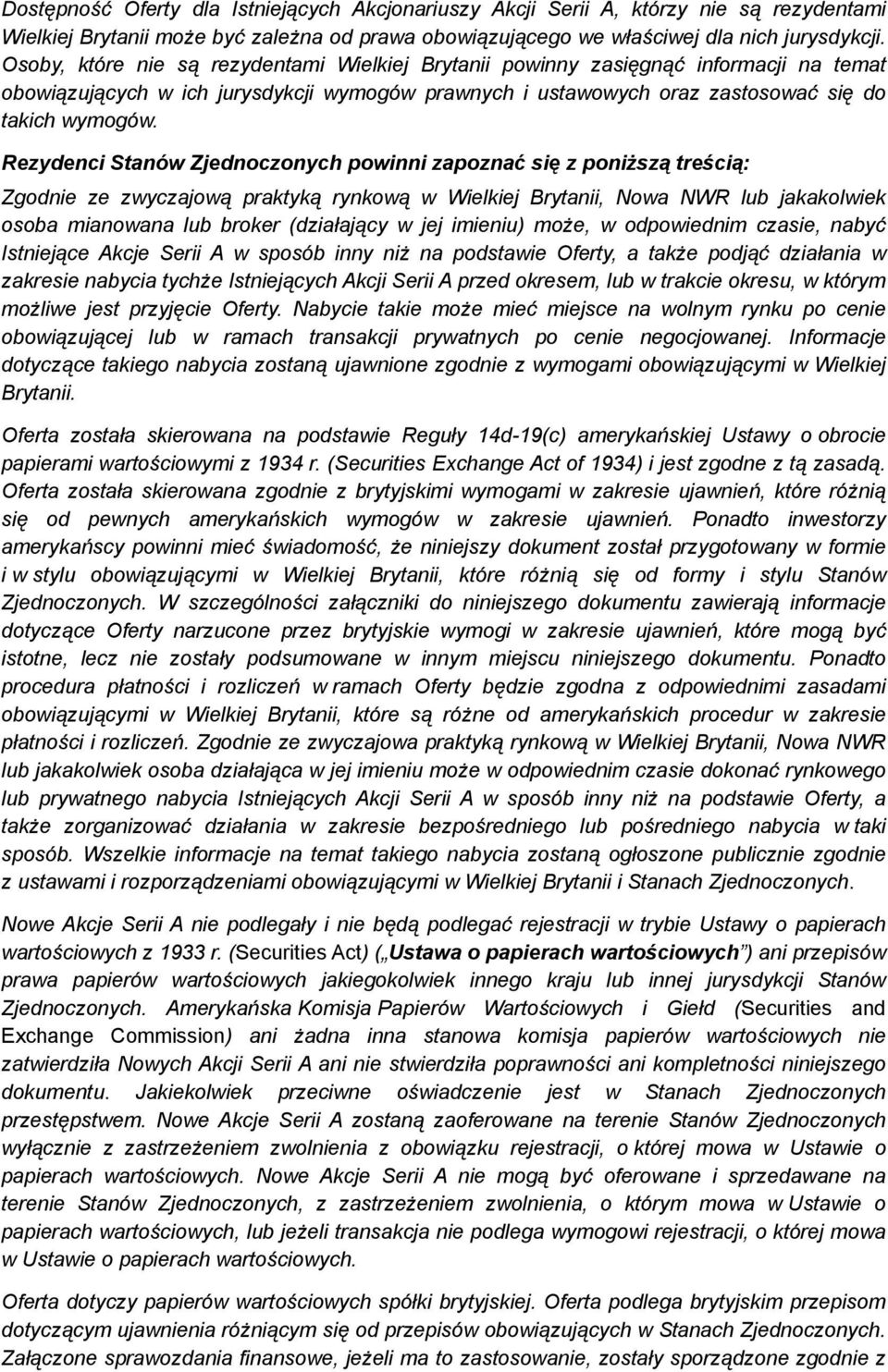 Rezydenci Stanów Zjednoczonych powinni zapoznać się z poniższą treścią: Zgodnie ze zwyczajową praktyką rynkową w Wielkiej Brytanii, Nowa NWR lub jakakolwiek osoba mianowana lub broker (działający w