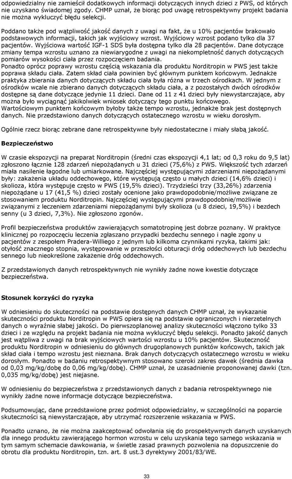 Poddano także pod wątpliwość jakość danych z uwagi na fakt, że u 10% pacjentów brakowało podstawowych informacji, takich jak wyjściowy wzrost. Wyjściowy wzrost podano tylko dla 37 pacjentów.