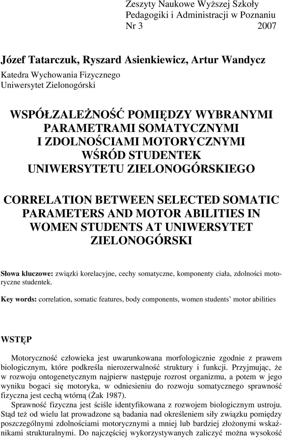 ABILITIES IN WOMEN STUDENTS AT UNIWERSYTET ZIELONOGÓRSKI Słowa kluczowe: związki korelacyjne, cechy somatyczne, komponenty ciała, zdolności motoryczne studentek.