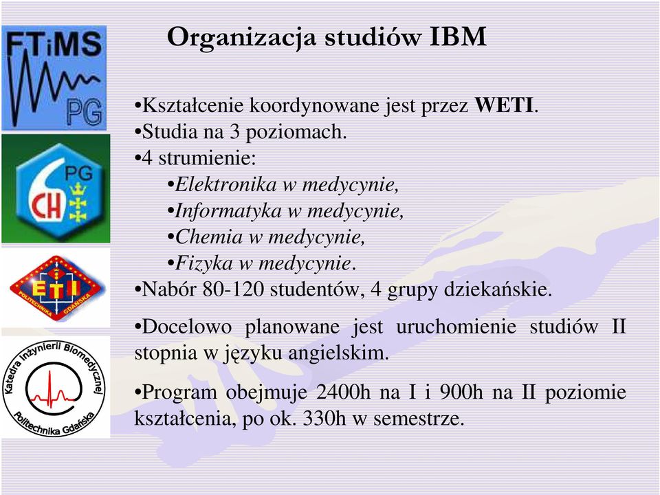 medycynie. Nabór 80-120 studentów, 4 grupy dziekańskie.