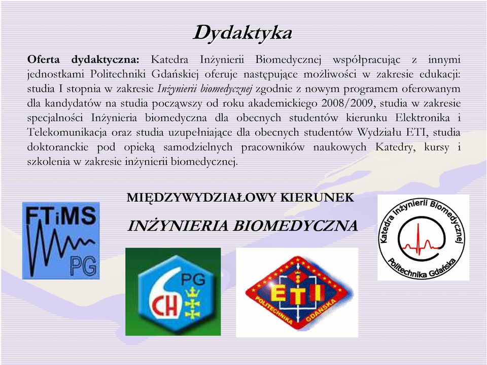 zakresie specjalności InŜynieria biomedyczna dla obecnych studentów kierunku Elektronika i Telekomunikacja oraz studia uzupełniające dla obecnych studentów Wydziału ETI,