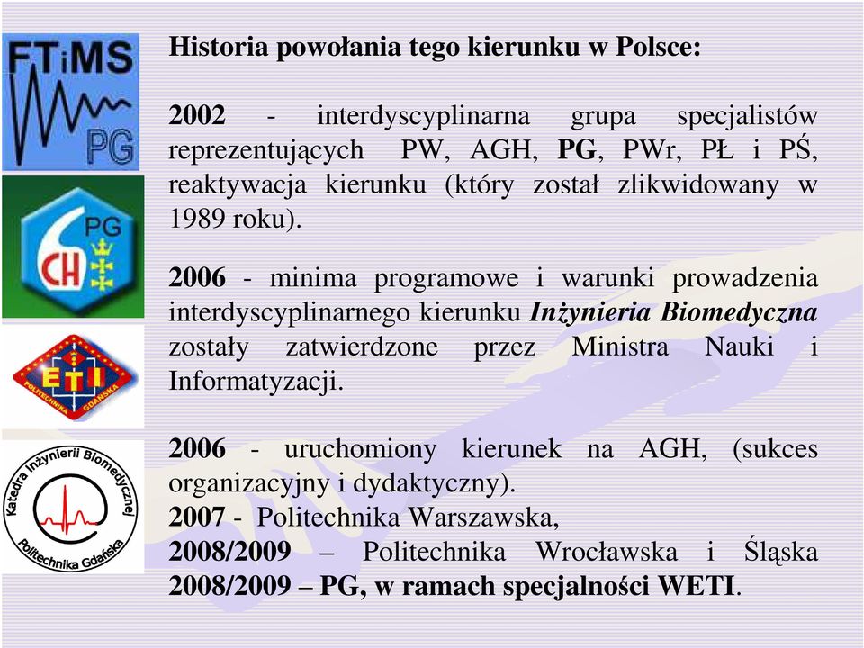 2006 - minima programowe i warunki prowadzenia interdyscyplinarnego kierunku InŜynieria Biomedyczna zostały zatwierdzone przez Ministra