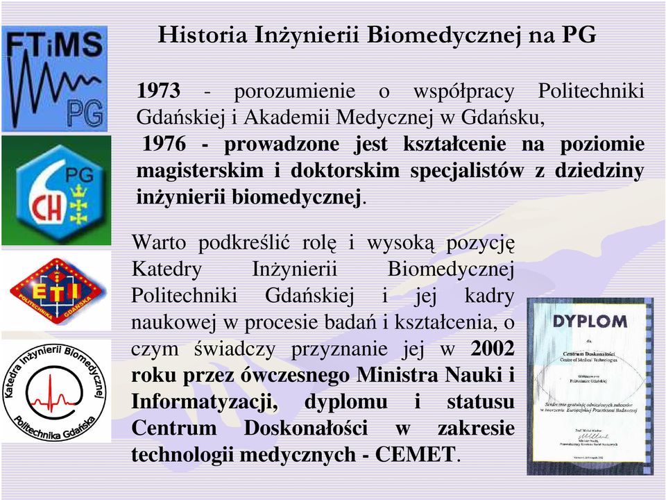 Warto podkreślić rolę i wysoką pozycję Katedry InŜynierii Biomedycznej Politechniki Gdańskiej i jej kadry naukowej w procesie badań i