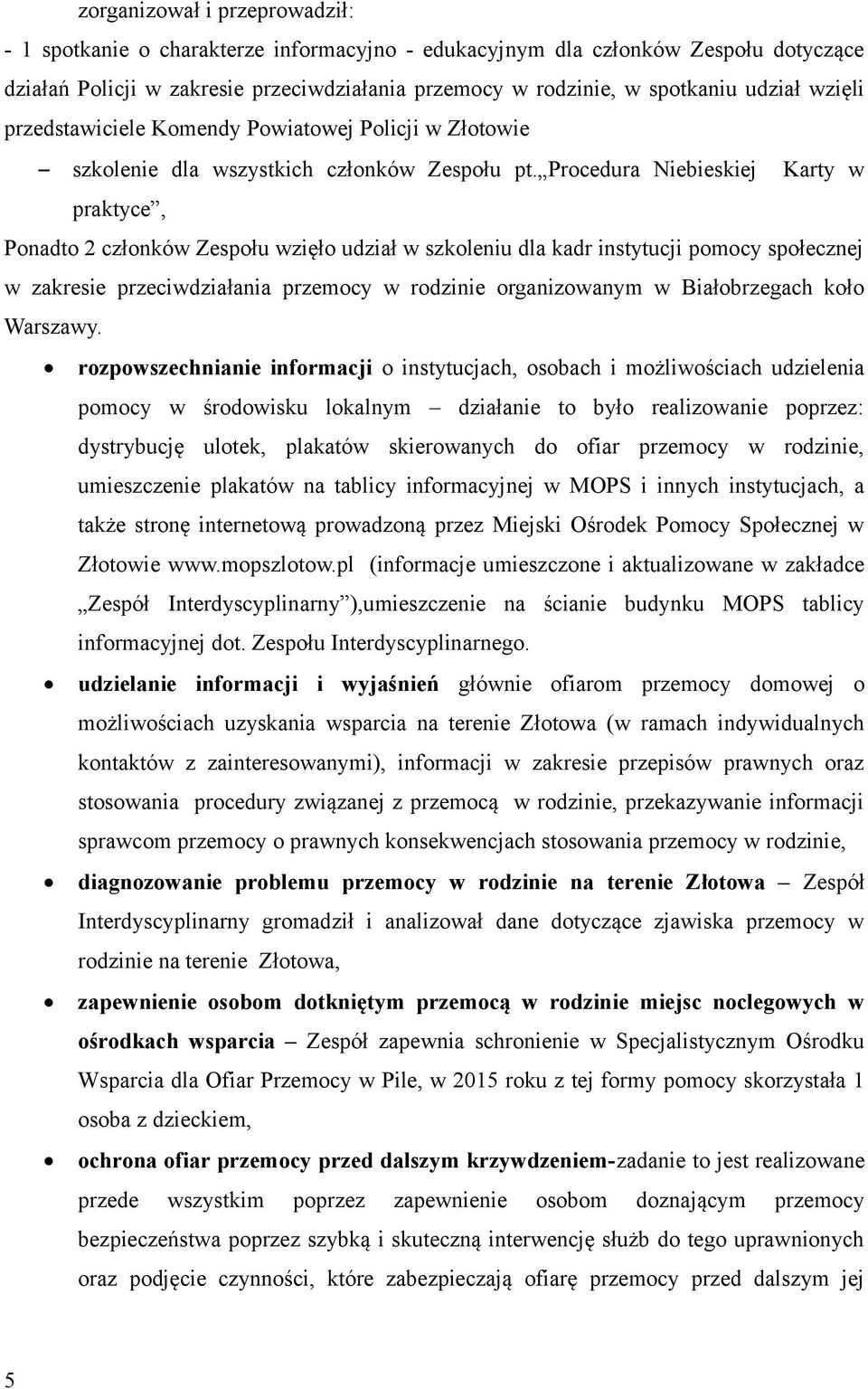 Procedura Niebieskiej Karty w praktyce, Ponadto 2 członków Zespołu wzięło udział w szkoleniu dla kadr instytucji pomocy społecznej w zakresie przeciwdziałania przemocy w rodzinie organizowanym w