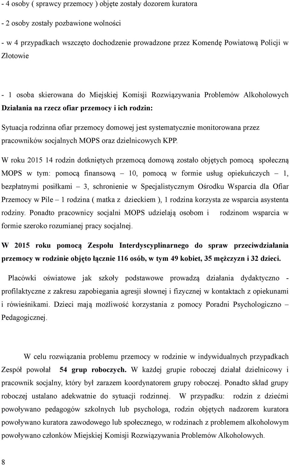 przez pracowników socjalnych MOPS oraz dzielnicowych KPP.