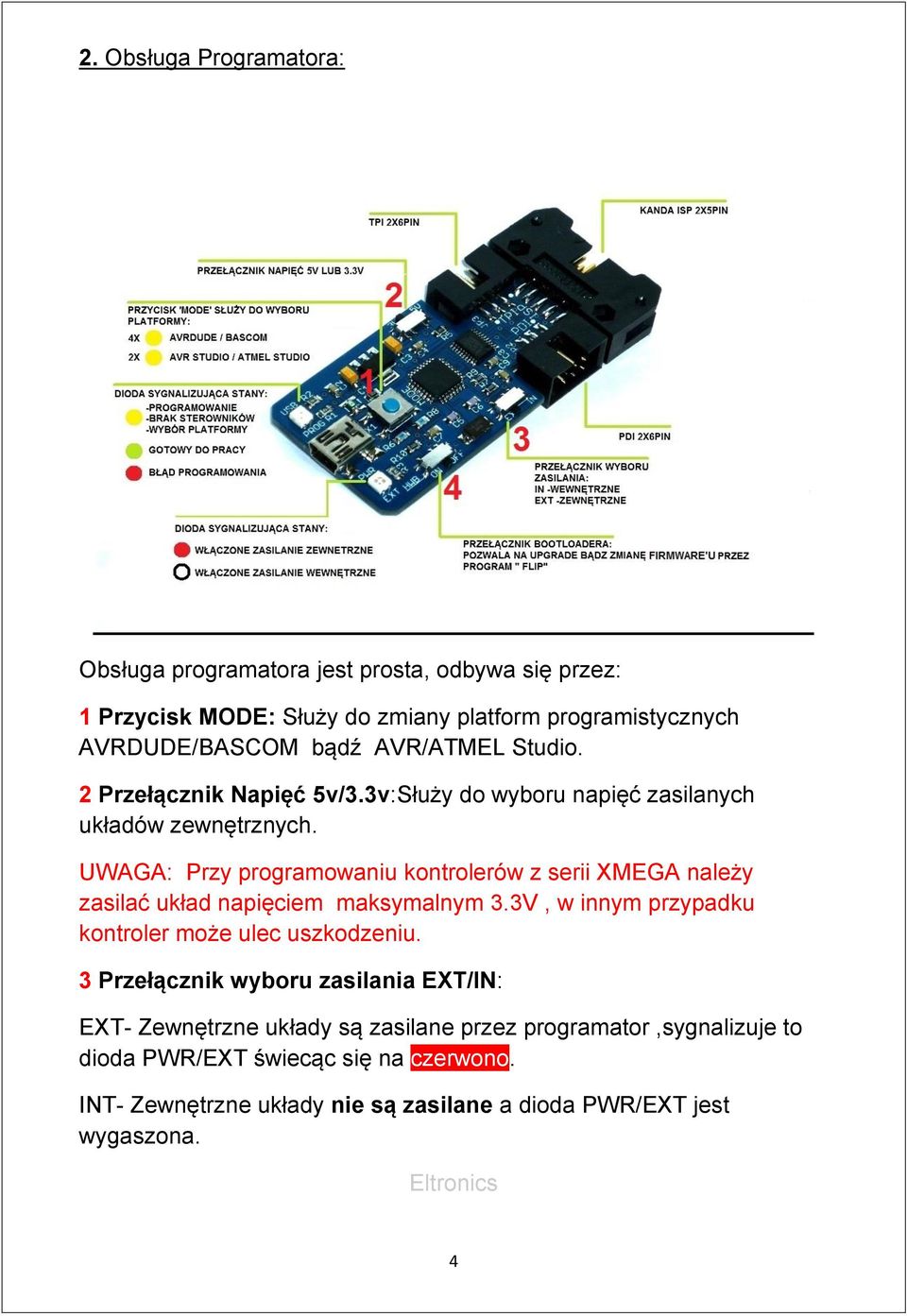 UWAGA: Przy programowaniu kontrolerów z serii XMEGA należy zasilać układ napięciem maksymalnym 3.3V, w innym przypadku kontroler może ulec uszkodzeniu.