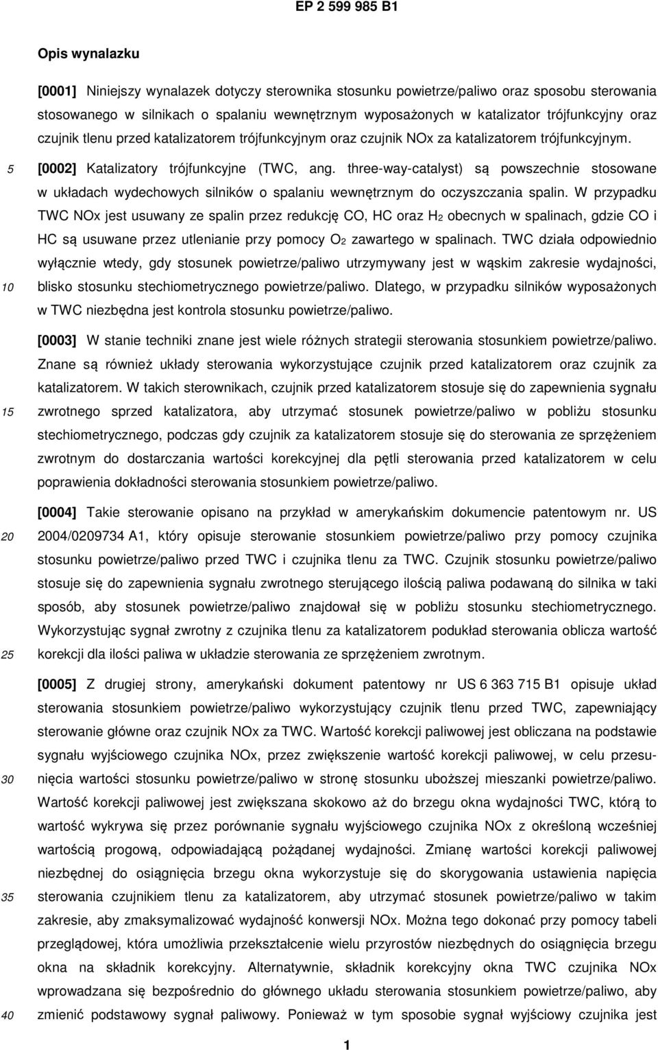 three-way-catalyst) są powszechnie stosowane w układach wydechowych silników o spalaniu wewnętrznym do oczyszczania spalin.