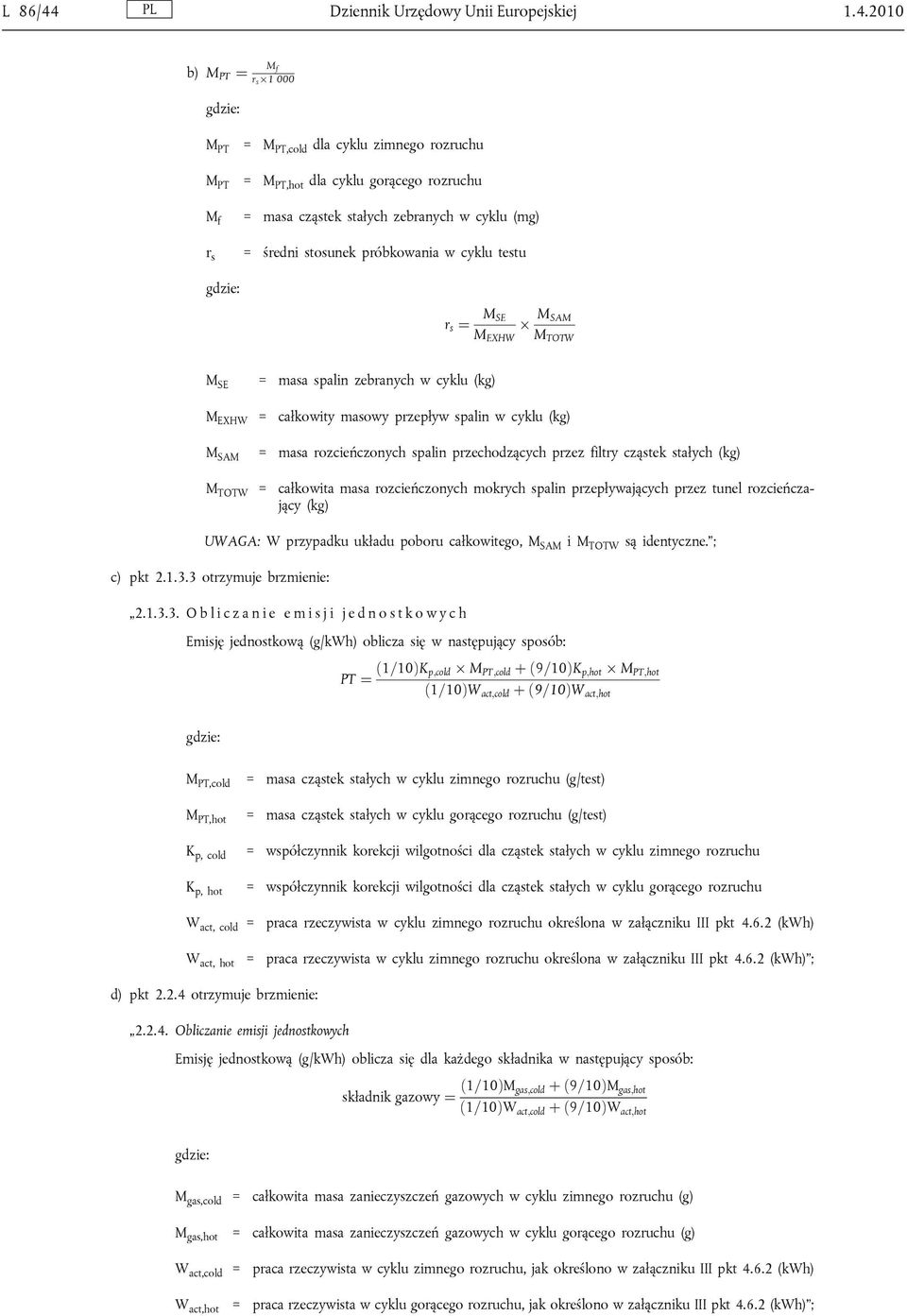 2010 b) M PT ¼ M f r s Ü1 000 M PT = M PT,cold dla cyklu zimnego rozruchu M PT = M PT,hot dla cyklu gorącego rozruchu M f = masa cząstek stałych zebranych w cyklu (mg) r s = średni stosunek