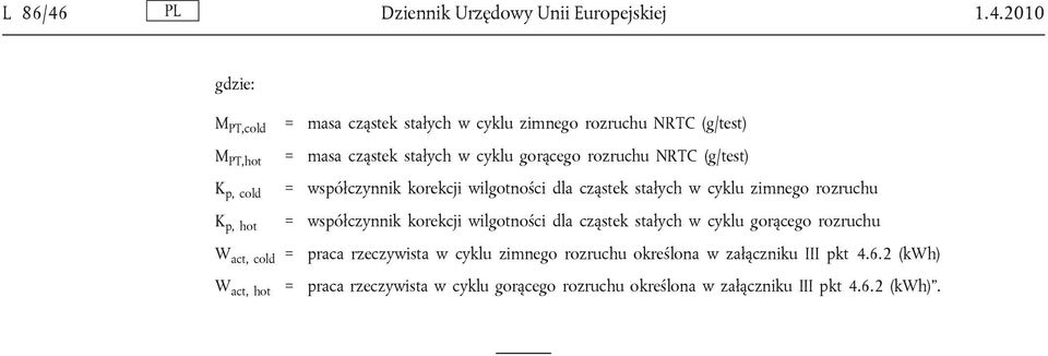 2010 M PT,cold = masa cząstek stałych w cyklu zimnego rozruchu NRTC (g/test) M PT,hot = masa cząstek stałych w cyklu gorącego rozruchu NRTC