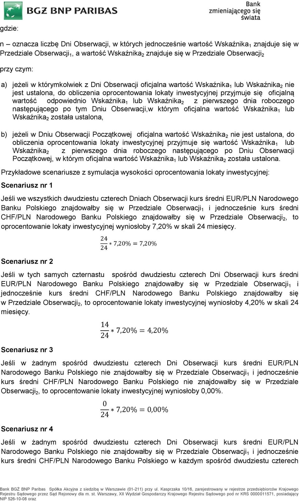 Wskaźnika 1 lub Wskaźnika 2 z pierwszego dnia roboczego następującego po tym Dniu Obserwacji,w którym oficjalna wartość Wskaźnika 1 lub Wskaźnika 2 została ustalona, b) jeżeli w Dniu Obserwacji