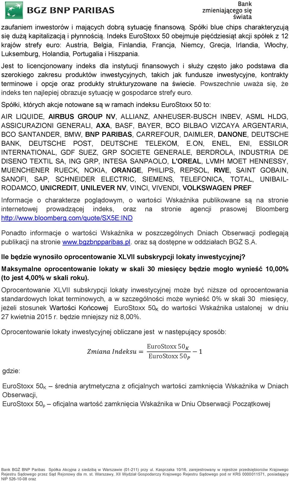 Jest to licencjonowany indeks dla instytucji finansowych i służy często jako podstawa dla szerokiego zakresu produktów inwestycyjnych, takich jak fundusze inwestycyjne, kontrakty terminowe i opcje