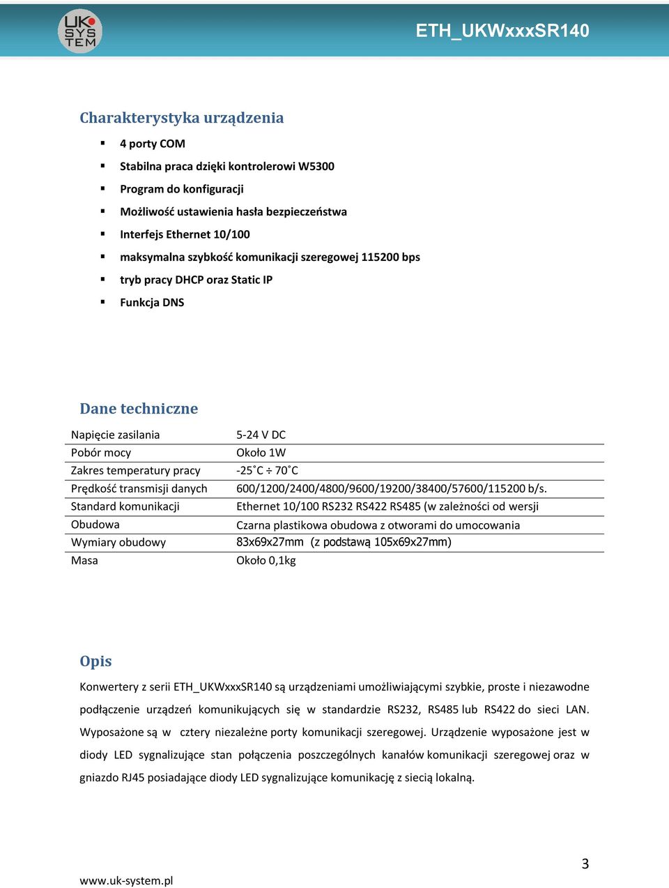 Obudowa Wymiary obudowy Masa 5-24 V DC Około 1W -25 C 70 C 600/1200/2400/4800/9600/19200/38400/57600/115200 b/s.